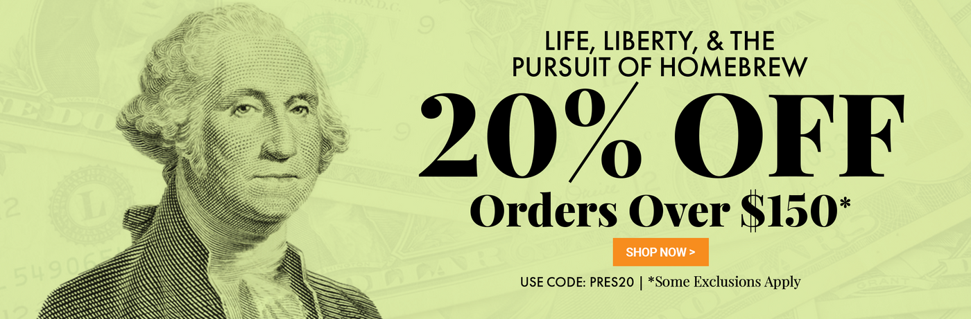 Life, Liberty, and the Pursuit of Homebrew. 20% OFF Orders Over $150 Enter Code: PRES20