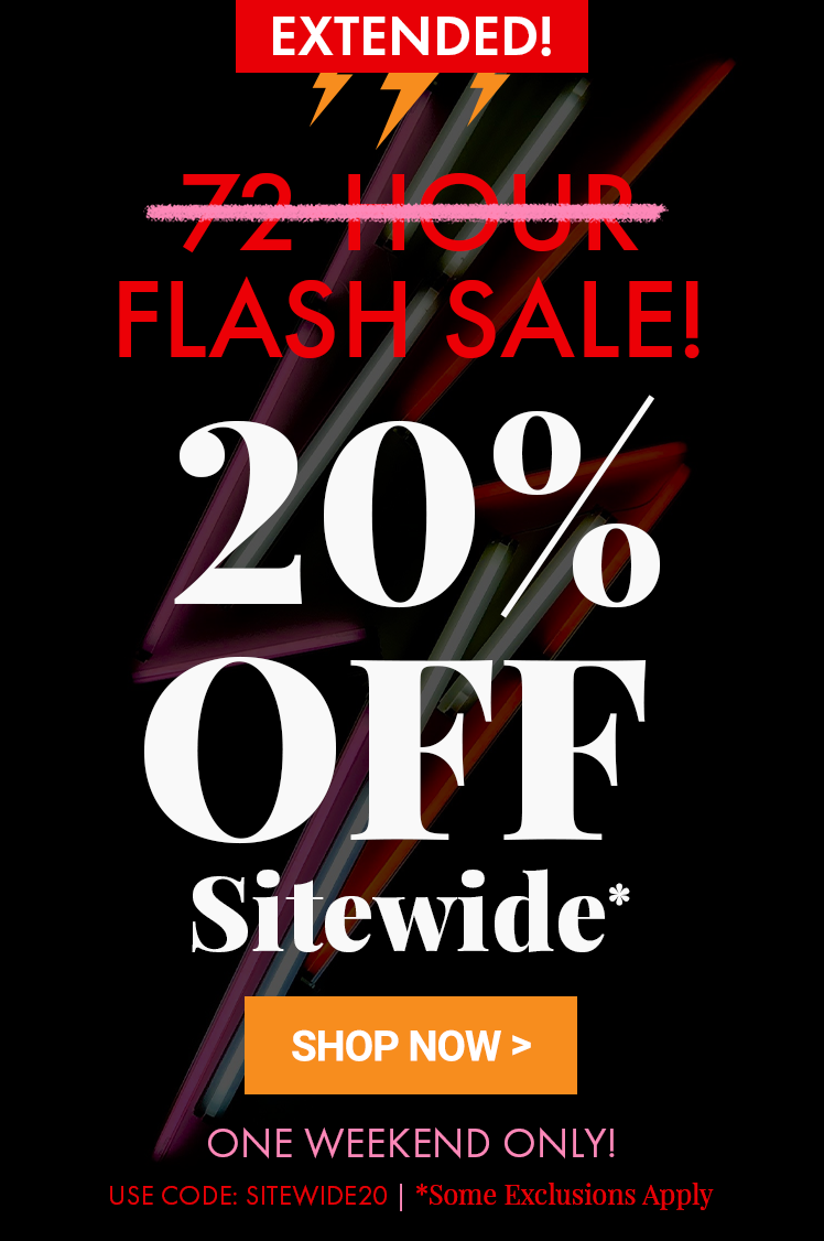 EXTENDED  72-hour FLASH SALE 20% Off Sitewide Weekend Flash Sale Use Promo Code SITEWIDE20