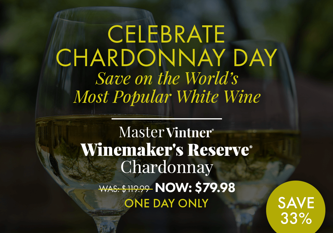 Celebrate Chardonnay Day. Save on the World’s Most Popular White Wine. Master Vintner® Winemaker's Reserve® Chardonnay Wine Kit. Was: $119.99 Now: $79.98  One Day Only Save 33%!
