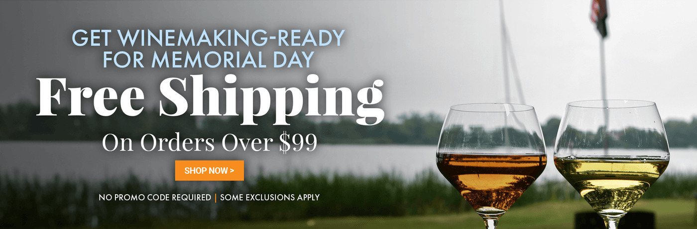 Get Winemaking-Ready for Memorial Day. Free Shipping On Orders Over $99*. No promo code required. * Some exclusions apply.