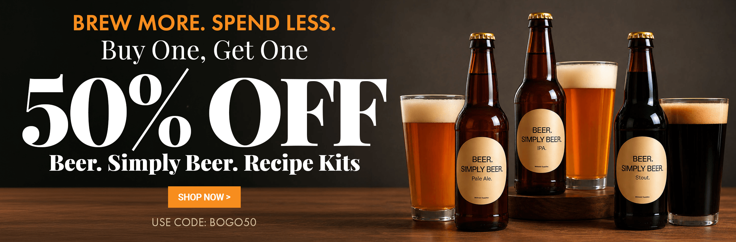 Promotional banner for Brew More. Spend Less. Buy One, Get One 50% Off Beer. Simply Beer. Recipe Kits with code BOGO50 over a photo of 3 beers and bottles with a dark background.