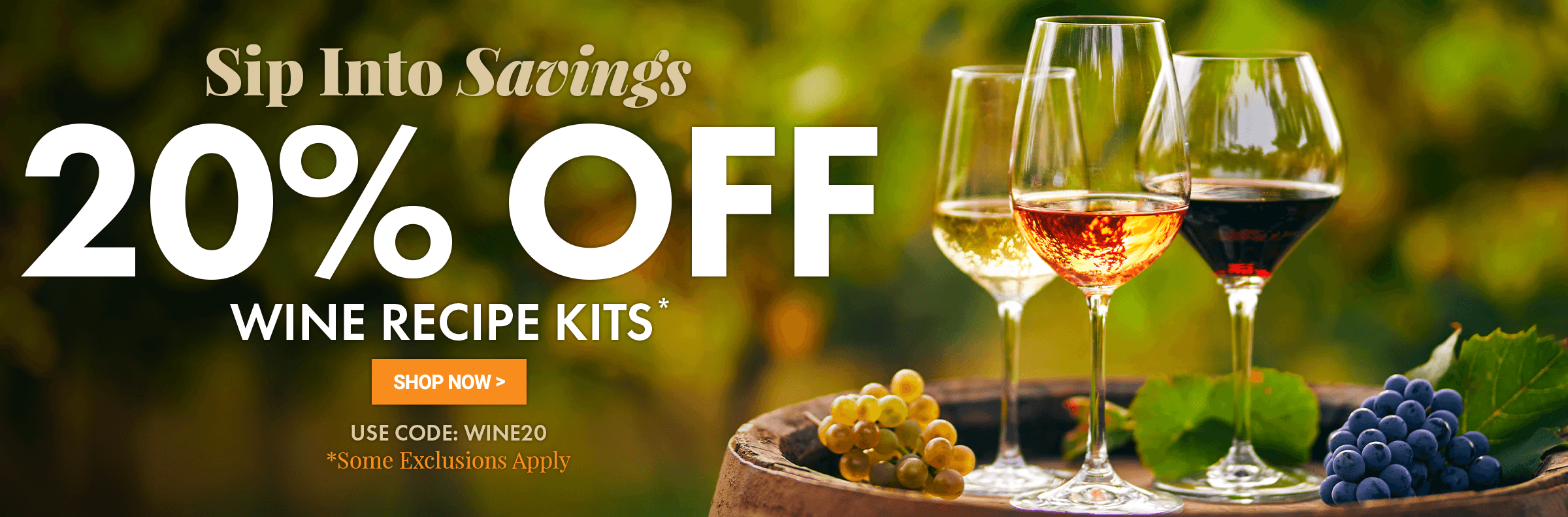 Sip Into Savings 20% Off All Wine Kits Use Code: WINE20 over an image of three glasses of wine in a vineyard on a barrel with grapes on it