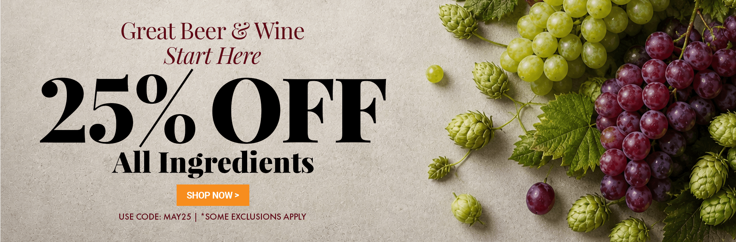 Promotional banner with grapes and hops, text offering Great Beer & Wine Start Here 25% off all ingredients, with code May25, some exclusions apply.