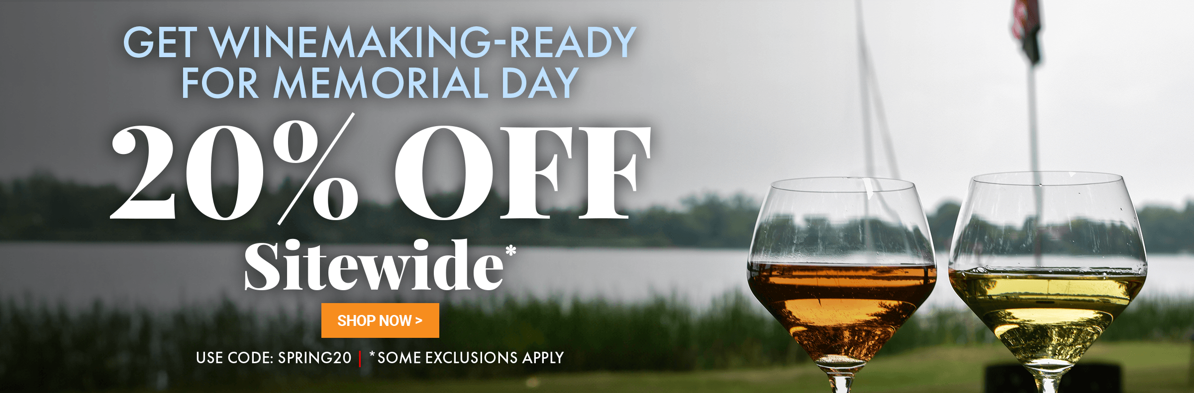 Get Winemaking-Ready for Memorial Day 20% Off Sitewide* Use Code: SPRING20 *Some Exclusions Apply over two glasses of wine near a lake