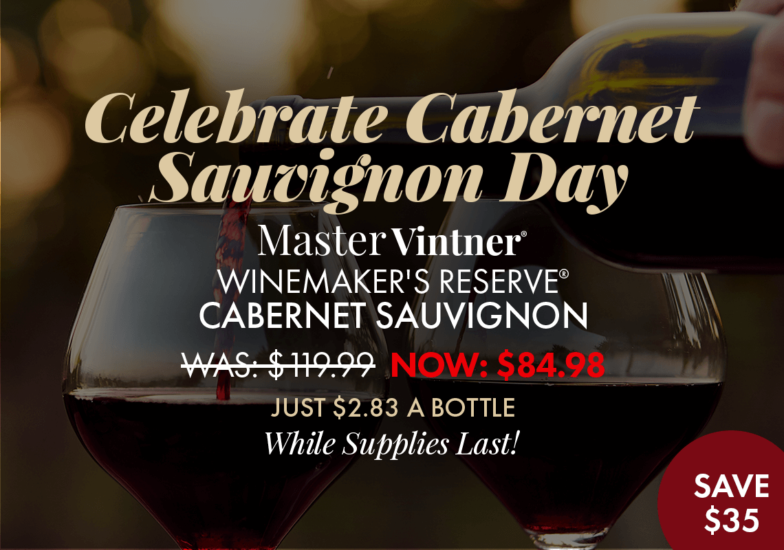 Celebrate Cabernet Sauvignon Day with $35 off Master Vintner Winemaker's Reserve Cabernet Sauvignon!
Was: $119.99 Now: $84.98. Just $2.83/bottle while supplies last!