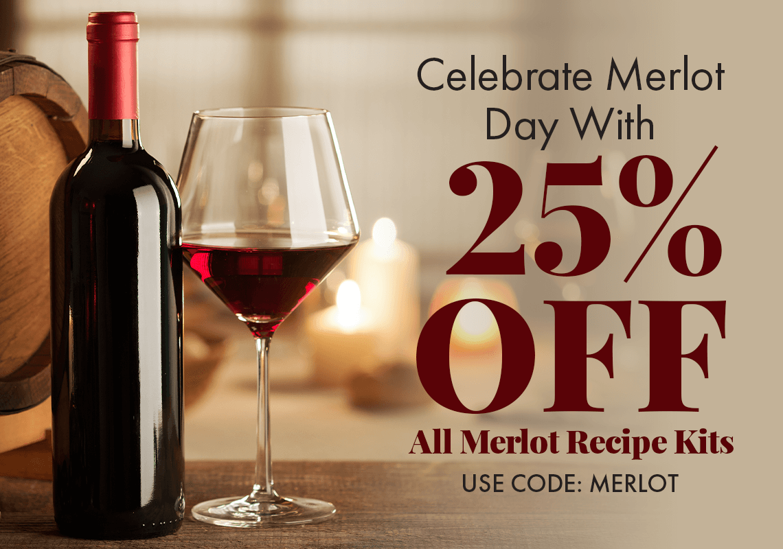 Celebrate merlot day with 25% off all merlot recipe kits. Use code MERLOT